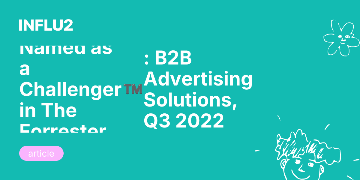 Influ2 Named as a Challenger in The Forrester Wave™: B2B Advertising ...