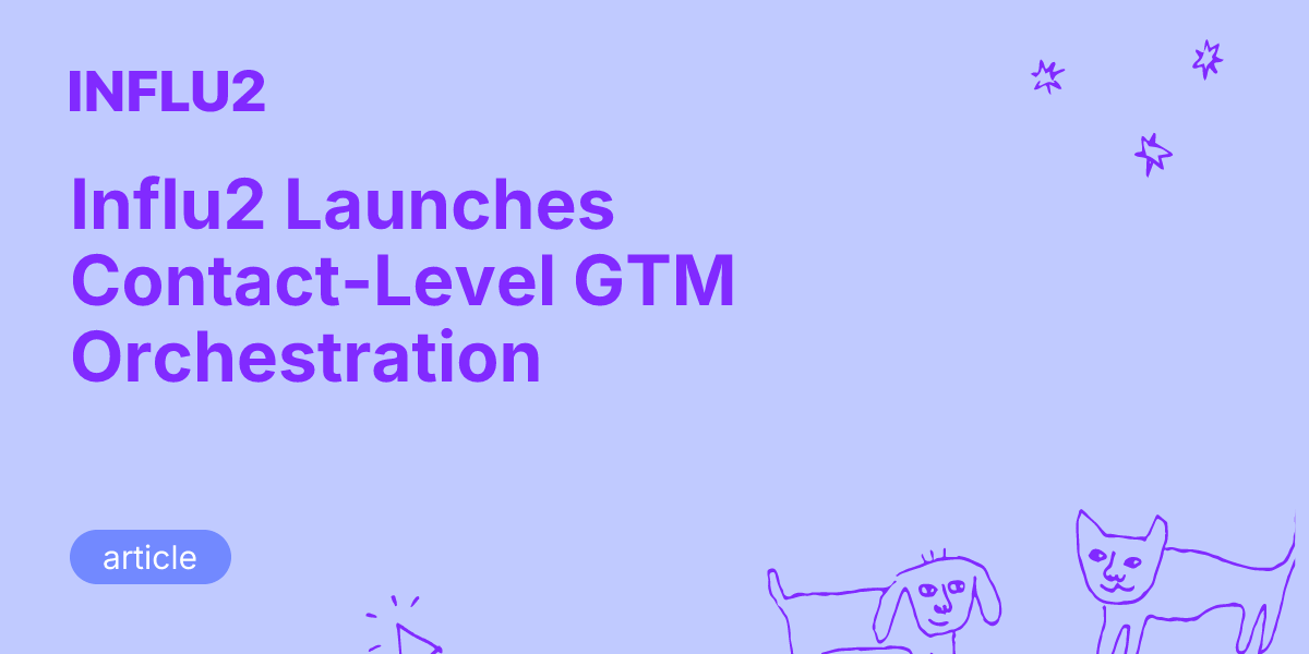 Influ2 Launches Contact-Level GTM Orchestration